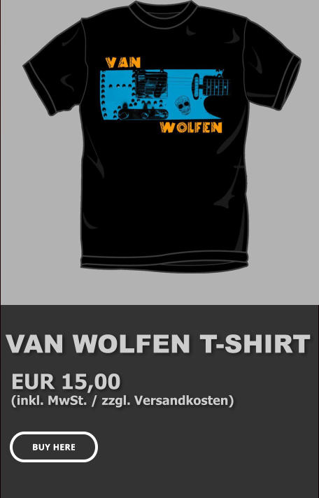 VAN WOLFEN T-SHIRT EUR 15,00  (inkl. MwSt. / zzgl. Versandkosten) BUY HERE BUY HERE